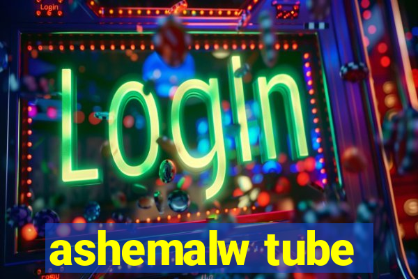 ashemalw tube